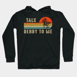 Talk Derby To Me Horse Racing Funny Derby Day Hoodie